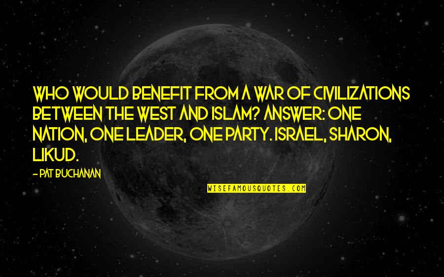 No Matter How Much We Fight Love Quotes By Pat Buchanan: Who would benefit from a war of civilizations