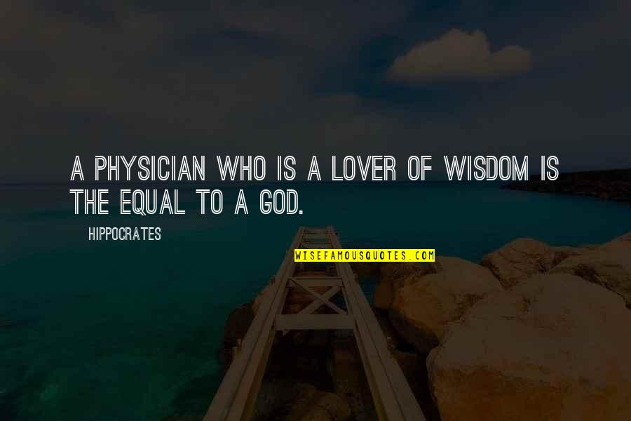 No Matter How Much You Care Quotes By Hippocrates: A physician who is a lover of wisdom