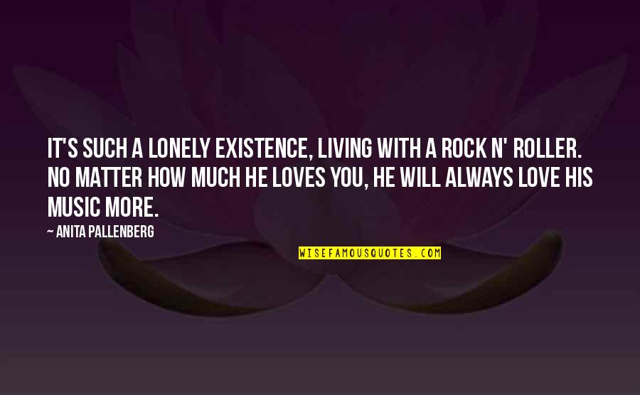 No Matter How Much You Love Quotes By Anita Pallenberg: It's such a lonely existence, living with a