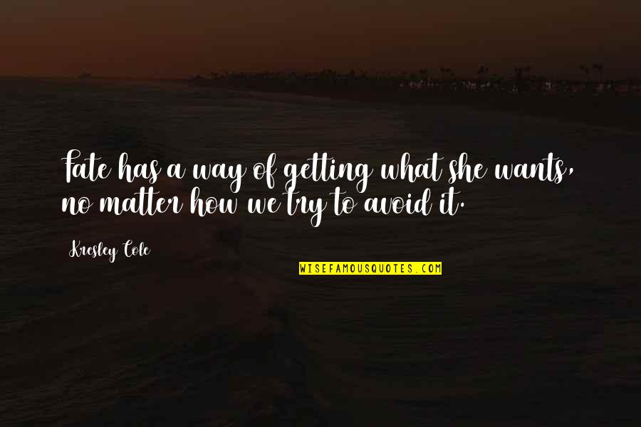 No Matter How Much You Try Quotes By Kresley Cole: Fate has a way of getting what she