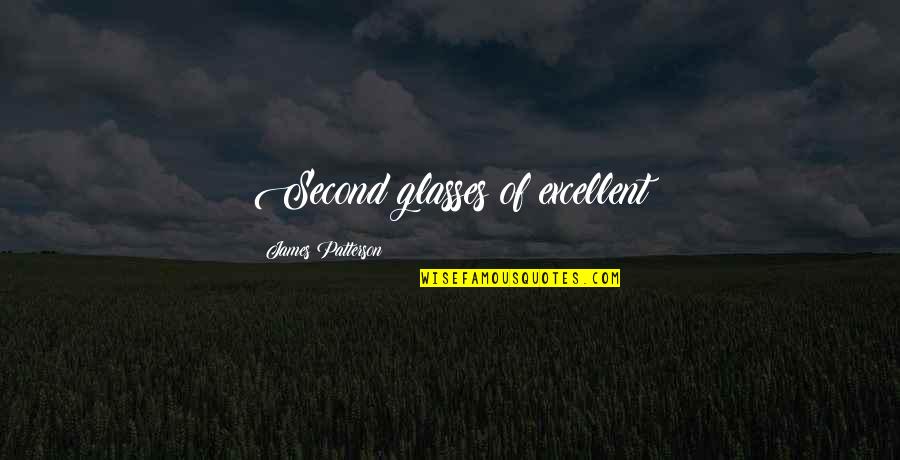 No Matter How We Argue Quotes By James Patterson: Second glasses of excellent