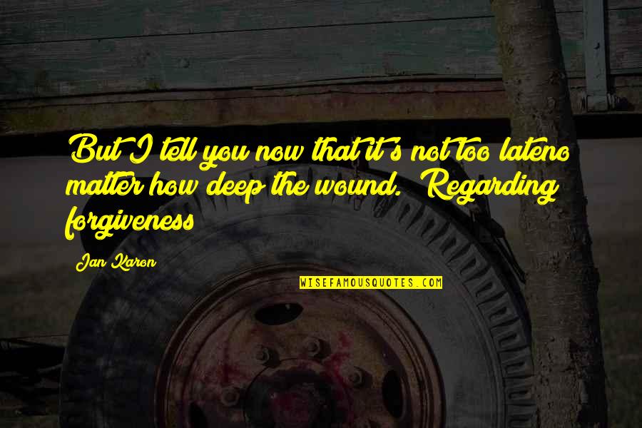 No Matter Now Quotes By Jan Karon: But I tell you now that it's not No Matter Now Quotes By Jan Karon: But I tell you now that it's not