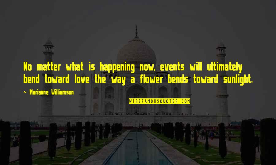 No Matter Now Quotes By Marianne Williamson: No matter what is happening now, events will No Matter Now Quotes By Marianne Williamson: No matter what is happening now, events will