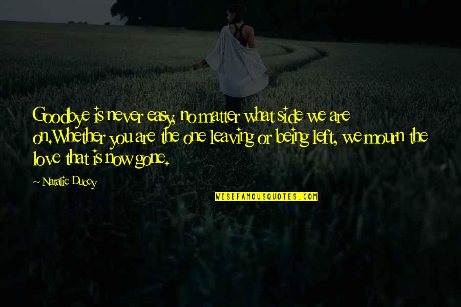 No Matter Now Quotes By Natalie Ducey: Goodbye is never easy, no matter what side No Matter Now Quotes By Natalie Ducey: Goodbye is never easy, no matter what side