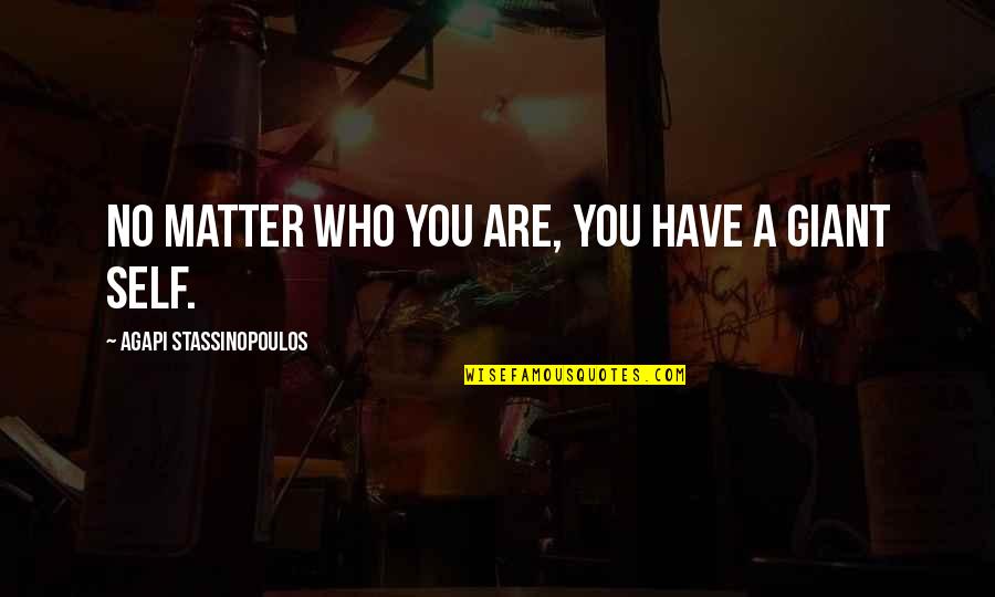 No Matter Quotes By Agapi Stassinopoulos: No matter who you are, you have a