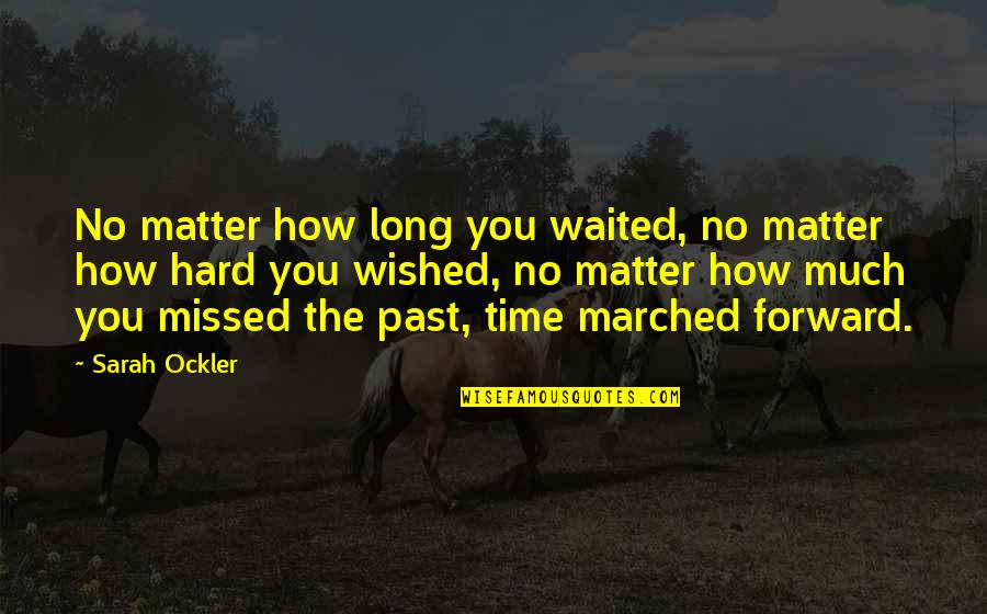 No Matter The Past Quotes By Sarah Ockler: No matter how long you waited, no matter