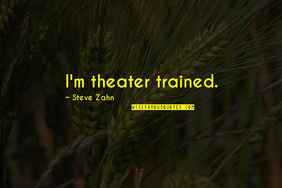 No Matter The Storm Quotes By Steve Zahn: I'm theater trained. No Matter The Storm Quotes By Steve Zahn: I'm theater trained.