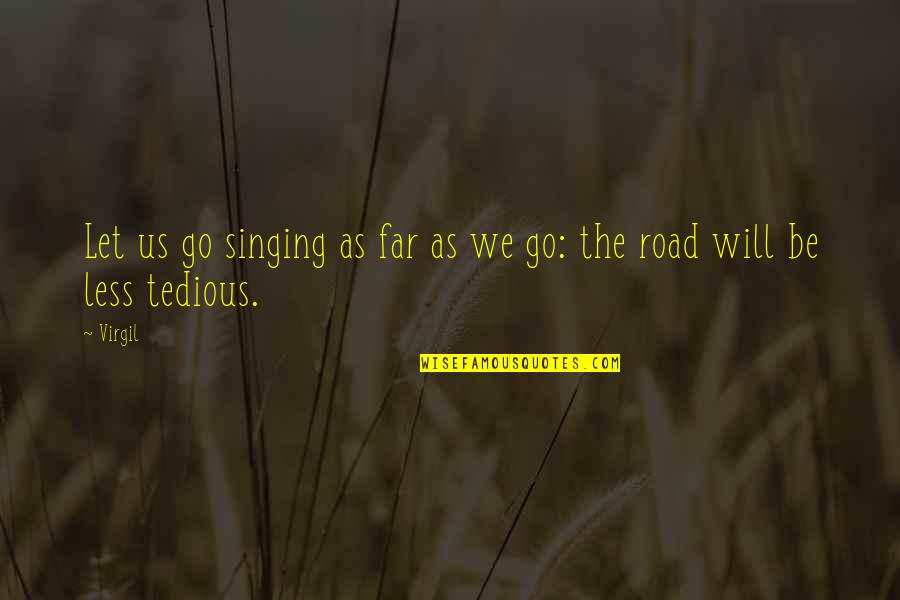 No Matter The Storm Quotes By Virgil: Let us go singing as far as we