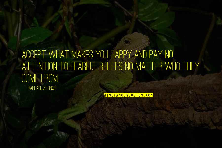 No Matter What Be Happy Quotes By Raphael Zernoff: Accept what makes you happy and pay no