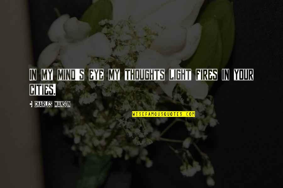 No Matter What Happens Family Quotes By Charles Manson: In my mind's eye my thoughts light fires