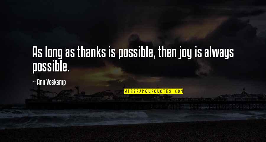No Matter What Happens In The Future Quotes By Ann Voskamp: As long as thanks is possible, then joy