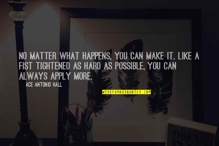 No Matter What Happens In Your Life Quotes By Ace Antonio Hall: No matter what happens, you can make it.
