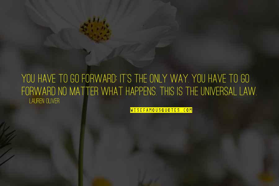 No Matter What Happens In Your Life Quotes By Lauren Oliver: You have to go forward: It's the only