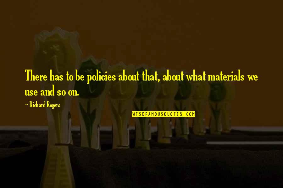 No Matter What Happens Relationship Quotes By Richard Rogers: There has to be policies about that, about