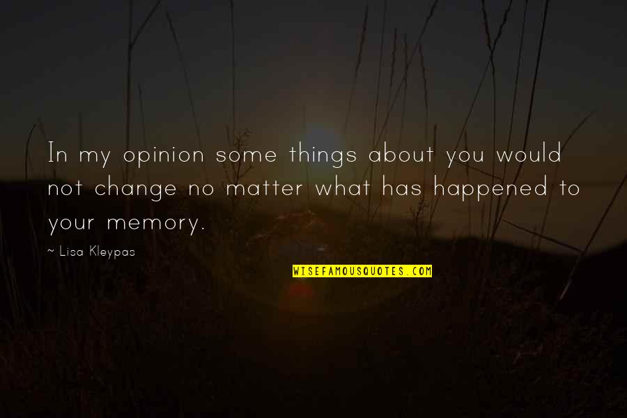 No Matter What Has Happened Quotes By Lisa Kleypas: In my opinion some things about you would
