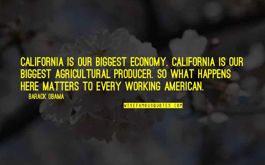 No Matter What I Am Here For You Quotes By Barack Obama: California is our biggest economy. California is our