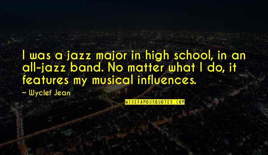 No Matter What I Do Quotes By Wyclef Jean: I was a jazz major in high school,