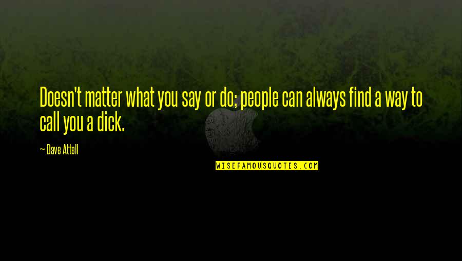 No Matter What I Say Or Do Quotes By Dave Attell: Doesn't matter what you say or do; people