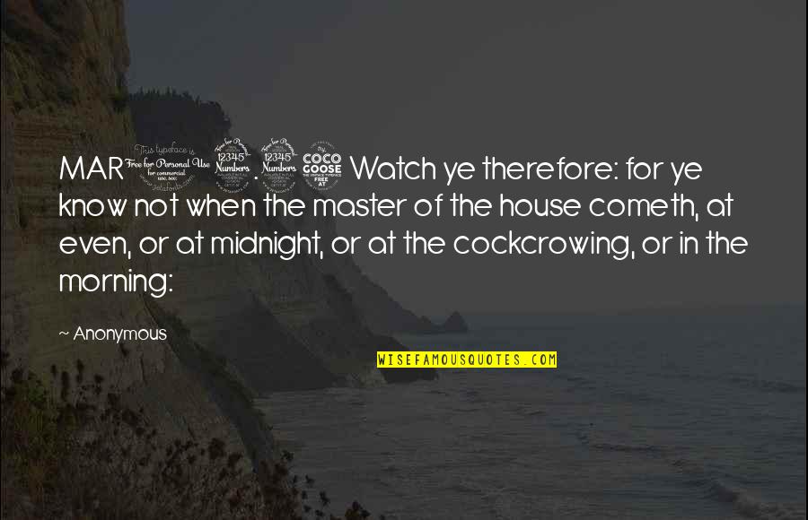 No Matter What Keep Moving Forward Quotes By Anonymous: MAR13.35 Watch ye therefore: for ye know not