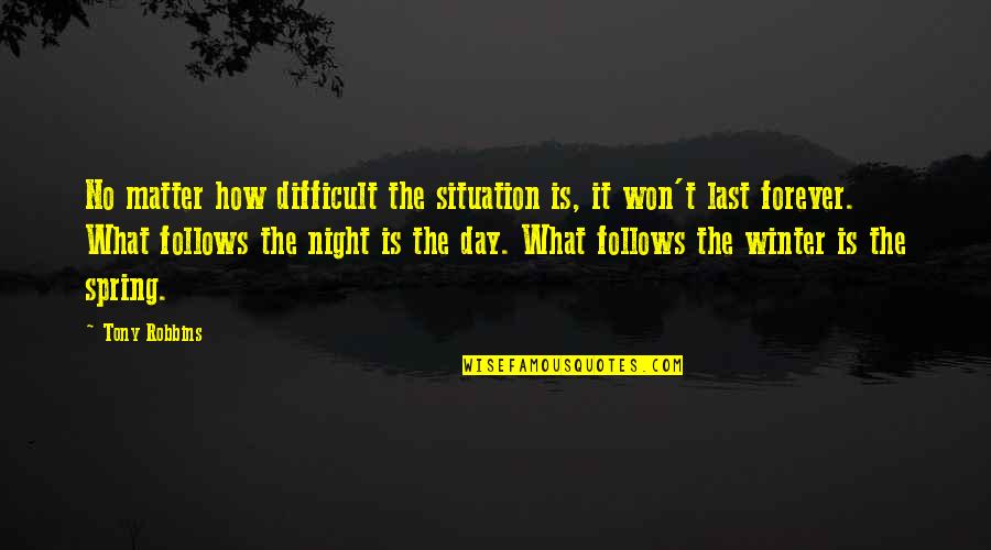 No Matter What The Situation Is Quotes By Tony Robbins: No matter how difficult the situation is, it