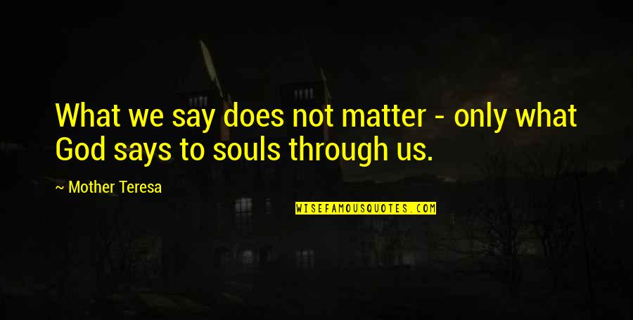 No Matter What They Say Quotes By Mother Teresa: What we say does not matter - only