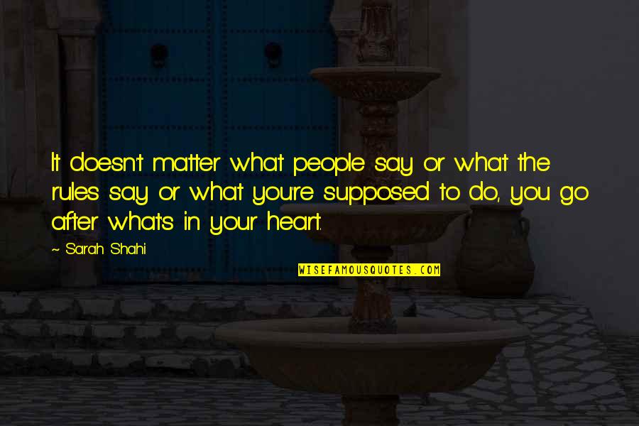 No Matter What They Say Quotes By Sarah Shahi: It doesn't matter what people say or what