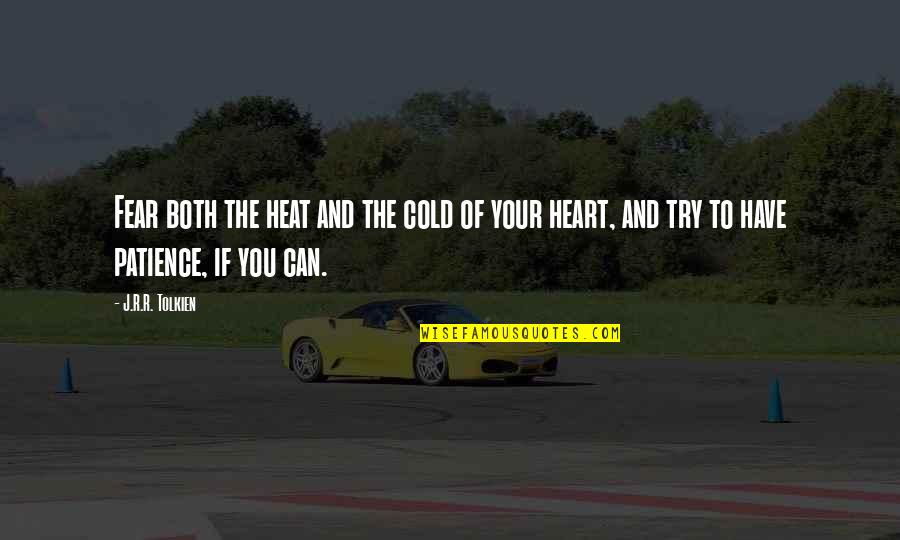 No Matter What You Do I Will Always Love You Quotes By J.R.R. Tolkien: Fear both the heat and the cold of No Matter What You Do I Will Always Love You Quotes By J.R.R. Tolkien: Fear both the heat and the cold of