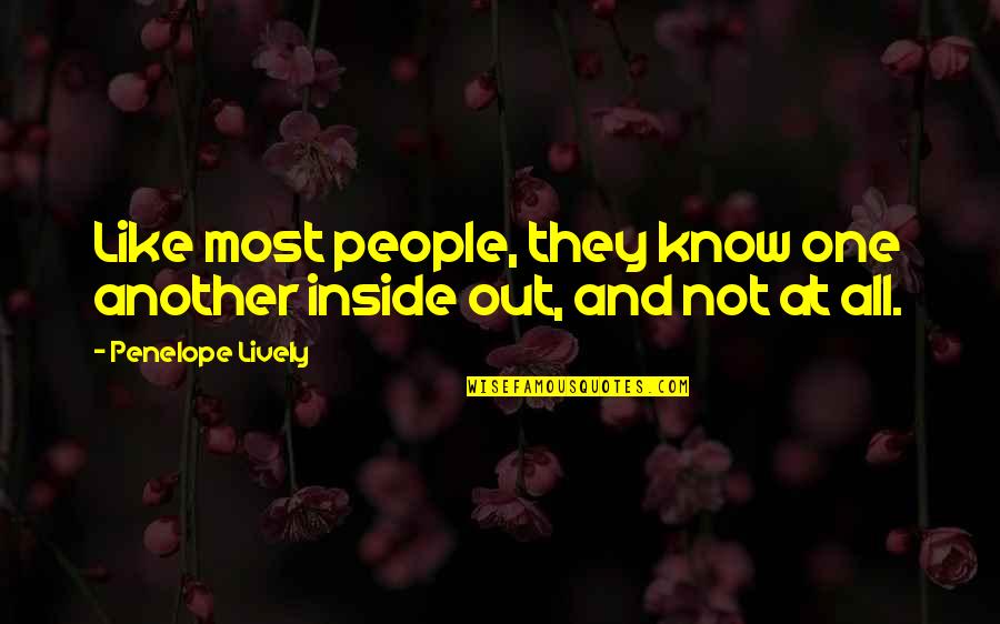No Matter What You Do I Will Always Love You Quotes By Penelope Lively: Like most people, they know one another inside No Matter What You Do I Will Always Love You Quotes By Penelope Lively: Like most people, they know one another inside