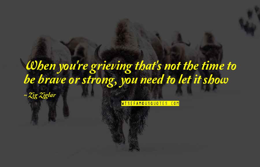 No Matter What You Do I Will Always Love You Quotes By Zig Ziglar: When you're grieving that's not the time to No Matter What You Do I Will Always Love You Quotes By Zig Ziglar: When you're grieving that's not the time to