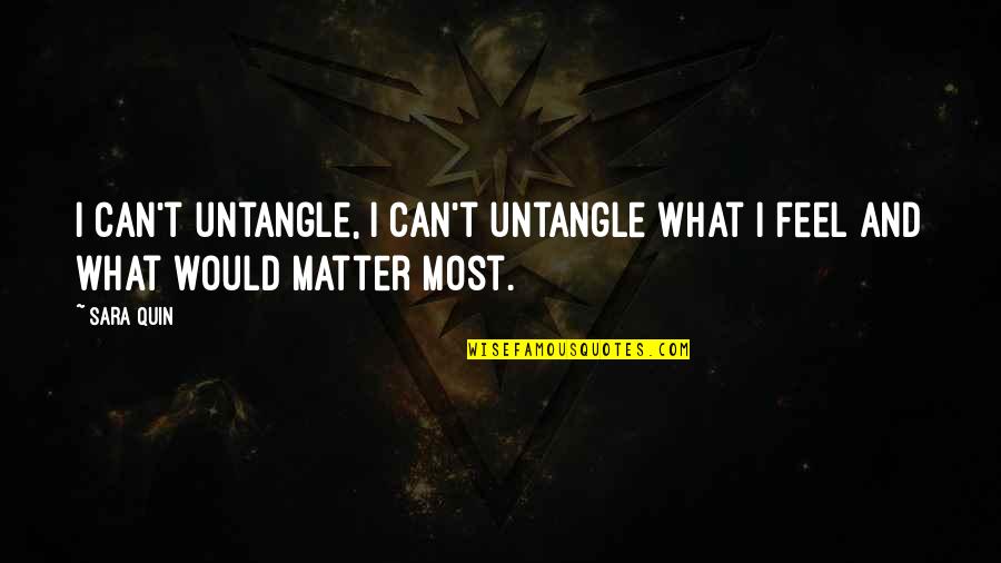 No Matter What You Feel Quotes By Sara Quin: I can't untangle, I can't untangle what I