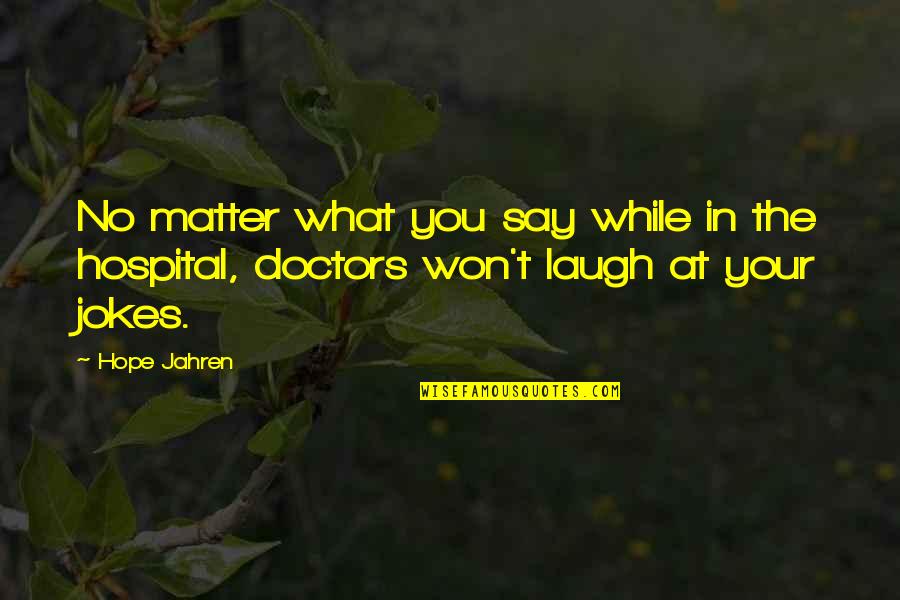 No Matter What You Say Quotes By Hope Jahren: No matter what you say while in the