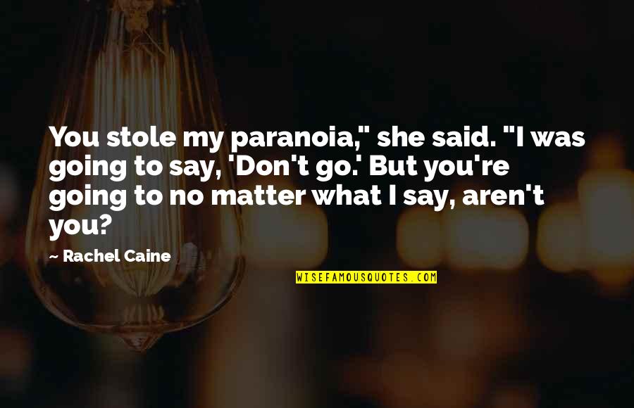 No Matter What You Say Quotes By Rachel Caine: You stole my paranoia," she said. "I was