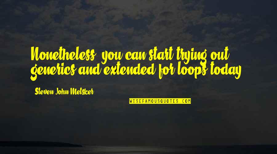 No Matter What You Wear Quotes By Steven John Metsker: Nonetheless, you can start trying out generics and No Matter What You Wear Quotes By Steven John Metsker: Nonetheless, you can start trying out generics and