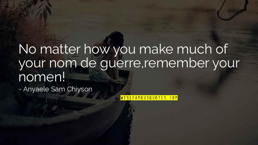 No Me Ilusiones Quotes By Anyaele Sam Chiyson: No matter how you make much of your