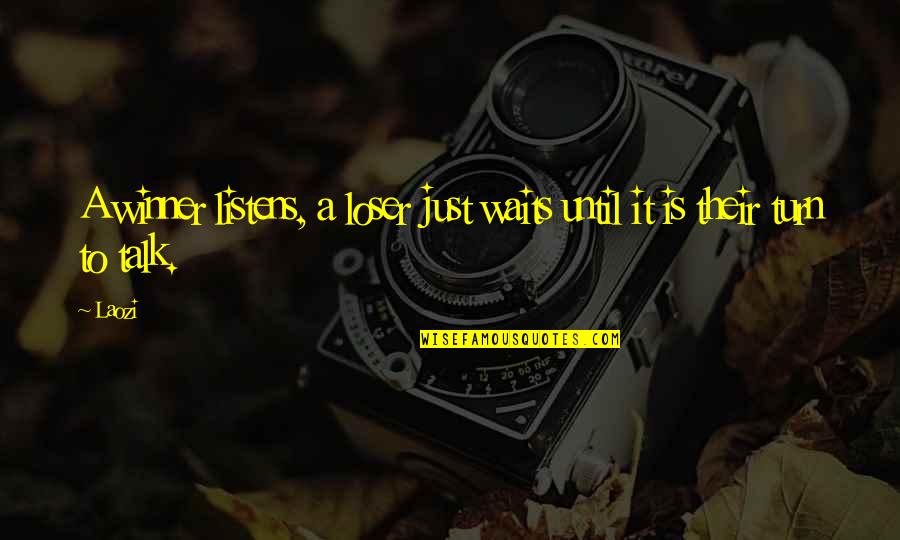 No Me Importa Quotes By Laozi: A winner listens, a loser just waits until