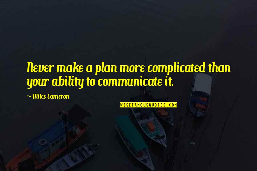 No Me Quiero Enamorar Quotes By Miles Cameron: Never make a plan more complicated than your