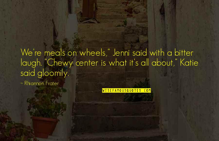 No Meals On Wheels Quotes By Rhiannon Frater: We're meals on wheels," Jenni said with a