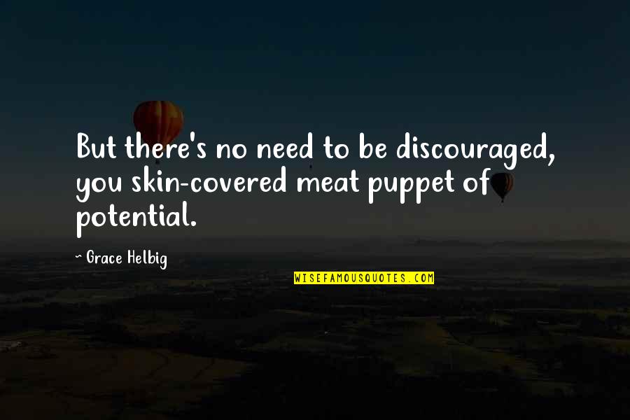 No Meat Quotes By Grace Helbig: But there's no need to be discouraged, you