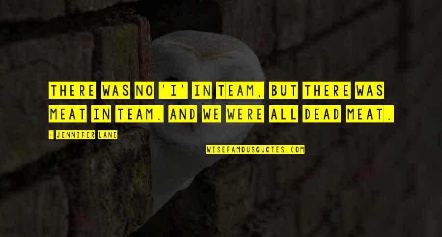 No Meat Quotes By Jennifer Lane: There was no 'I' in team, but there