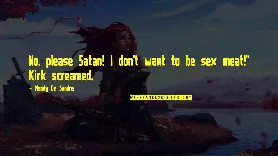 No Meat Quotes By Mandy De Sandra: No, please Satan! I don't want to be