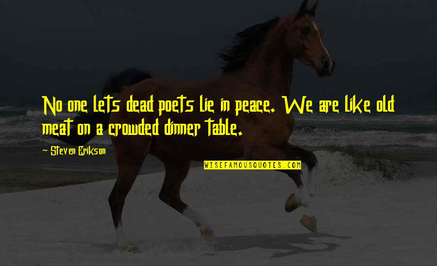 No Meat Quotes By Steven Erikson: No one lets dead poets lie in peace.
