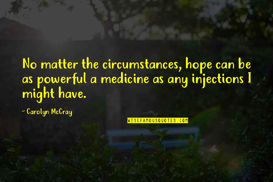 No Medicine Quotes By Carolyn McCray: No matter the circumstances, hope can be as