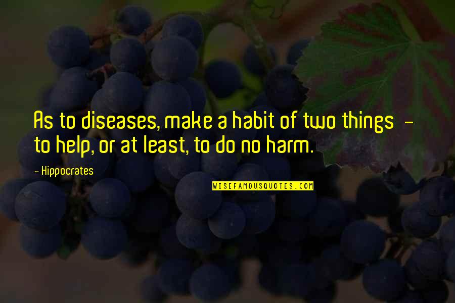 No Medicine Quotes By Hippocrates: As to diseases, make a habit of two