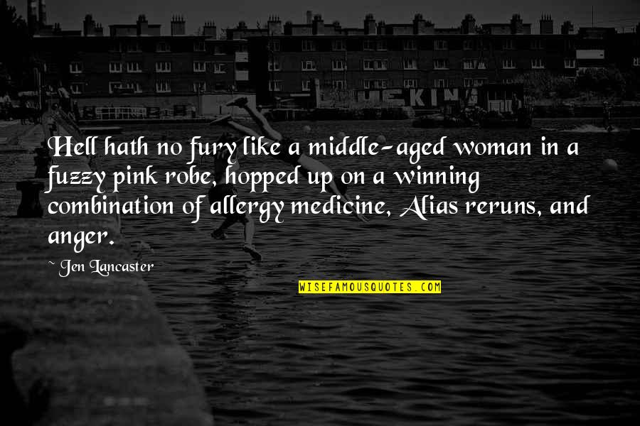 No Medicine Quotes By Jen Lancaster: Hell hath no fury like a middle-aged woman