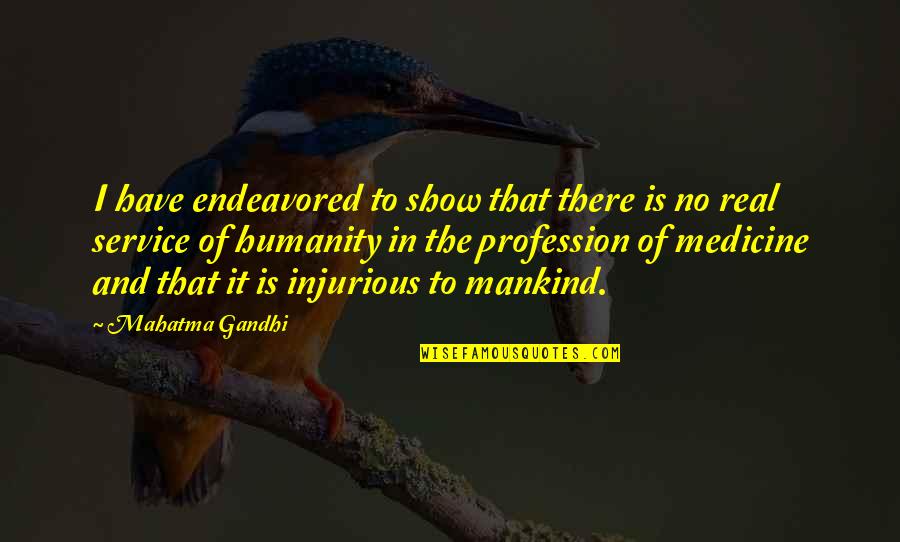 No Medicine Quotes By Mahatma Gandhi: I have endeavored to show that there is