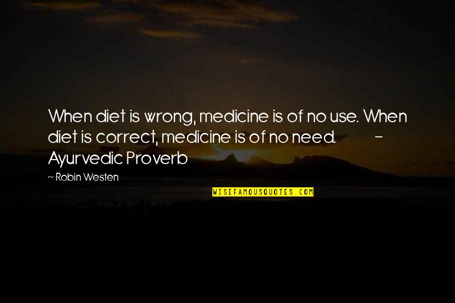 No Medicine Quotes By Robin Westen: When diet is wrong, medicine is of no