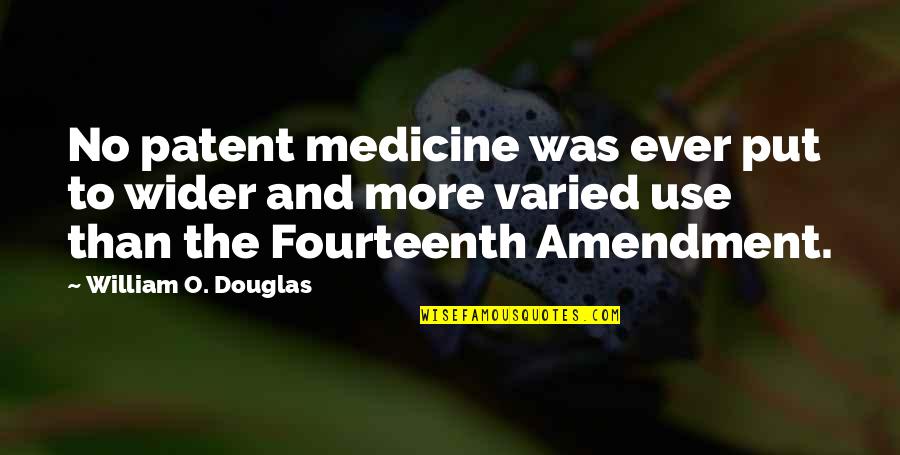 No Medicine Quotes By William O. Douglas: No patent medicine was ever put to wider