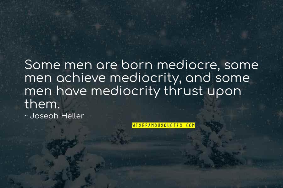 No Mediocre Quotes By Joseph Heller: Some men are born mediocre, some men achieve