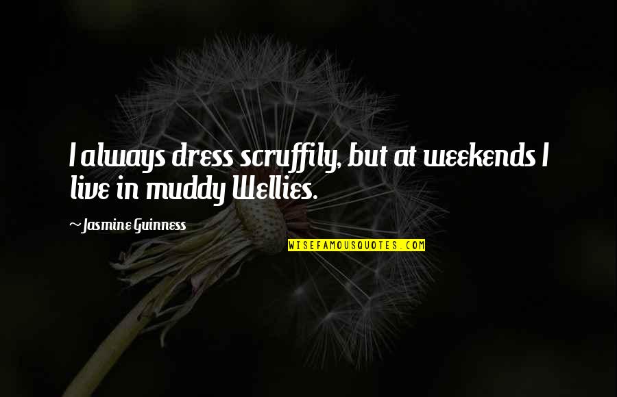 No Mercy Korean Movie Quotes By Jasmine Guinness: I always dress scruffily, but at weekends I
