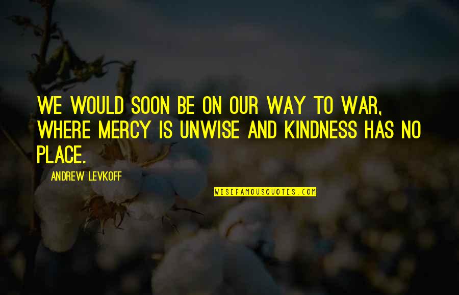 No Mercy Quotes By Andrew Levkoff: We would soon be on our way to